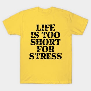 Life Is Too Short For Stress T-Shirt